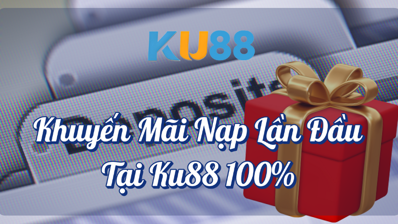 Khuyến mãi nạp lần đầu tại KU88