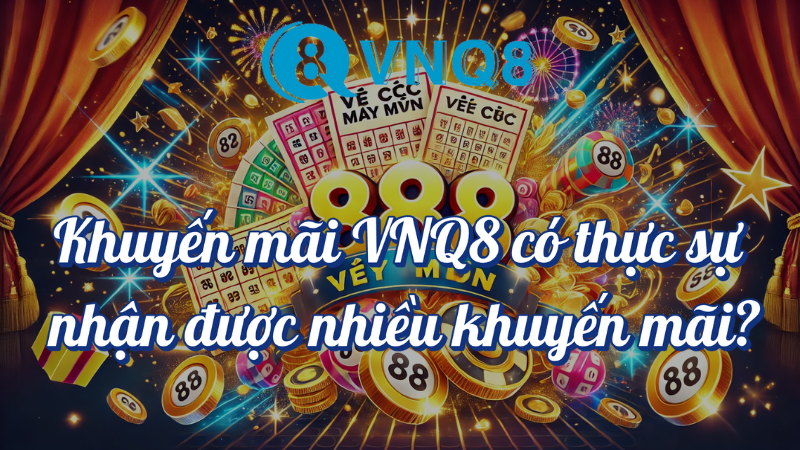 Khuyến mãi VNQ8 có thực sự nhận được nhiều khuyến mãi?