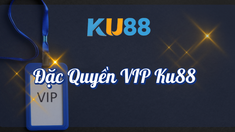 Đặc quyền vip KU88