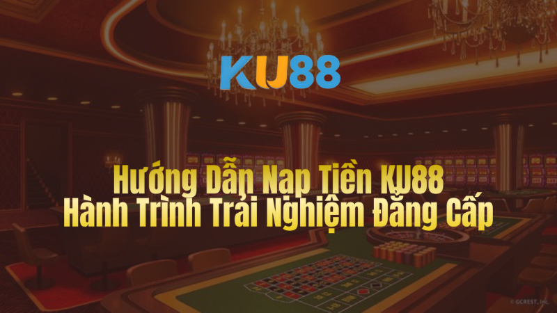 Hướng Dẫn Nạp Tiền KU88